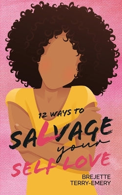12 Ways to Salvage Your Self Love by Terry Emery, Brejette