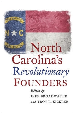North Carolina's Revolutionary Founders by Broadwater, Jeff