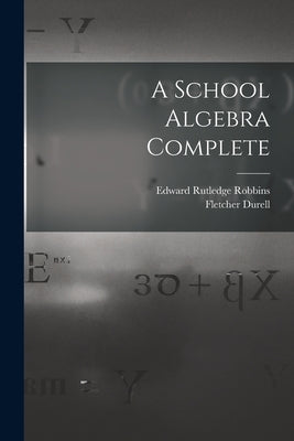 A School Algebra Complete by Durell, Fletcher