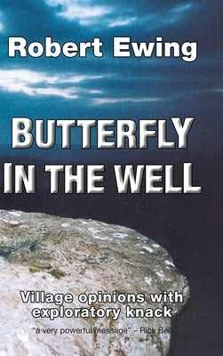 Butterfly in the Well: Village Opinions with Exploratory Knack by Ewing, Robert