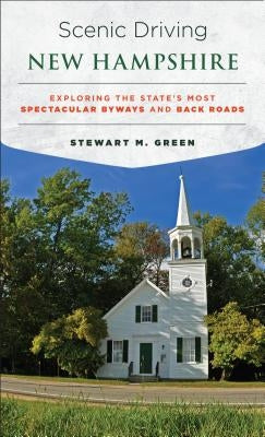 Scenic Driving New Hampshire: Exploring the State's Most Spectacular Byways and Back Roads by Green, Stewart M.