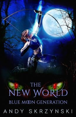 The New World: Blue Moon Generation by Skrzynski, Andy