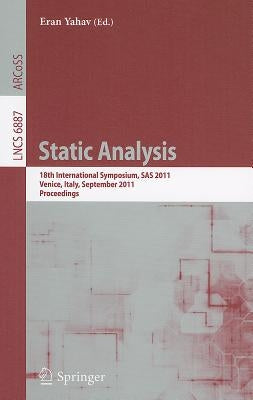 Static Analysis: 18th International Symposium, SAS 2011, Venice, Italy, September 14-16, 2011, Proceedings by Yahav, Eran