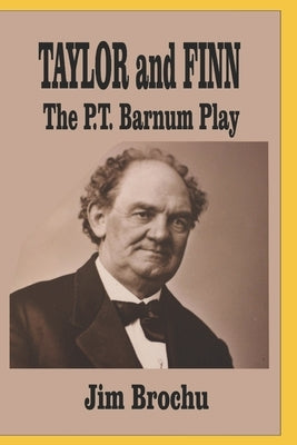 Taylor and Finn: The P.T. Barnum Play by Brochu, Jim