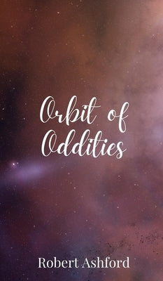Orbit of Oddities by Ashford, Robert
