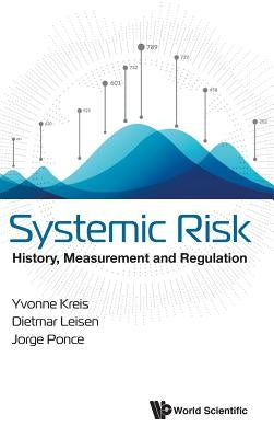 Systemic Risk: History, Measurement and Regulation by Yvonne Kreis