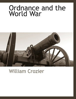 Ordnance and the World War by Crozier, William
