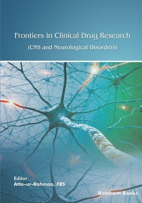 Frontiers in Clinical Drug Research - CNS and Neurological Disorders: Volume 10 by Amtul, Zareen