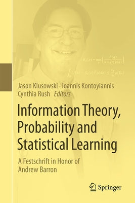 Information Theory, Probability and Statistical Learning: A Festschrift in Honor of Andrew Barron by Klusowski, Jason