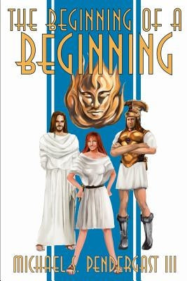 The Beginning of a Beginning by Pendergast, Michael S.