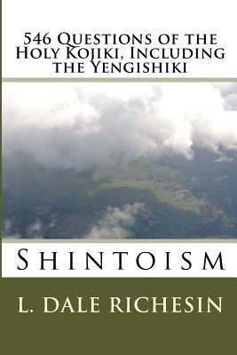 546 Questions of the Holy Kojiki, Including the Yengishiki: Shintoism by Richesin, L. Dale
