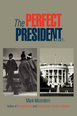 The Perfect President by Moorstein, Mark