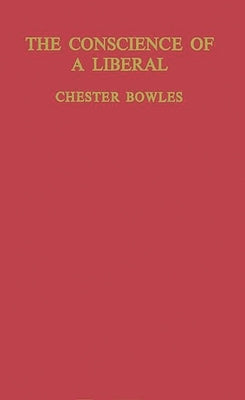 The Conscience of a Liberal: Selected Writings and Speeches by Bowles, Chester