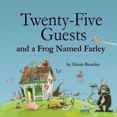 Twenty-Five Guests and a Frog Named Farley by Brucker, Glenn E.