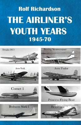 The Airliner's Youth Years: 1945-1970 by Richardson, Rolf