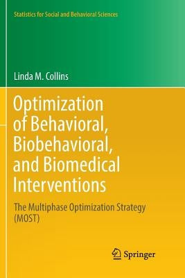 Optimization of Behavioral, Biobehavioral, and Biomedical Interventions: The Multiphase Optimization Strategy (Most) by Collins, Linda M.
