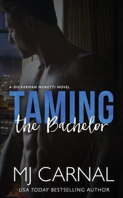 Taming the Bachelor by Carnal, Mj