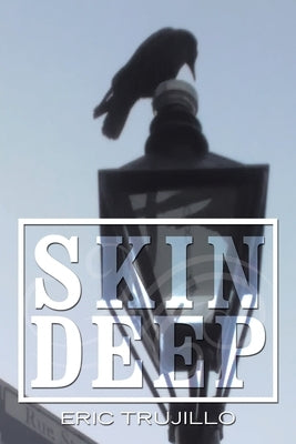 Skin Deep: Volume I by Trujillo, Eric