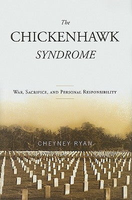 Chickenhawk Syndrome: War, Sacrifice, and Personal Responsibility by Ryan, Cheyney