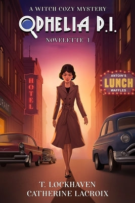Ophelia P. I. (Novelette 1): A Witch Cozy Mystery by Lockhaven, T.