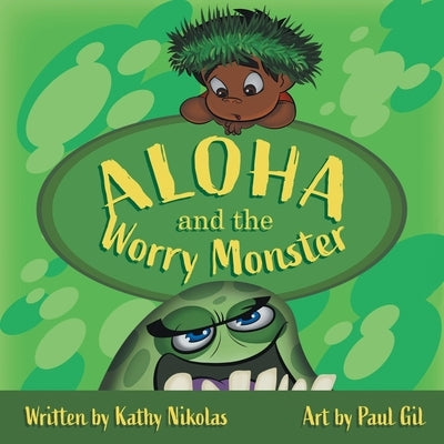 Aloha and the Worry Monster by Nikolas, Kathy