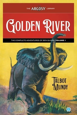 Golden River: The Complete Adventures of Ben Quorn, Volume 1 by Mundy, Talbot