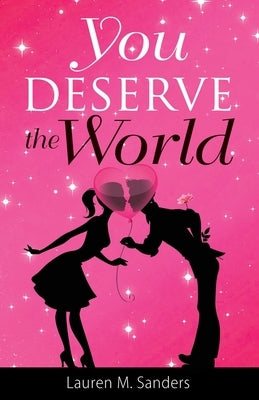 You Deserve the World by Sanders, Lauren M.