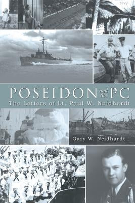 Poseidon and the PC: The Letters of Lt. Paul W. Neidhardt by Neidhardt, Gary W.
