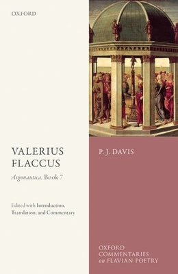Valerius Flaccus: Argonautica, Book 7: Edited with Introduction, Translation, and Commentary by Davis, P. J.