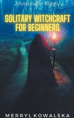 Solitary Witchcraft for Beginners by Kowalska, Merryl