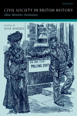 Civil Society in British History: Ideas, Identities, Institutions by Harris, Jose