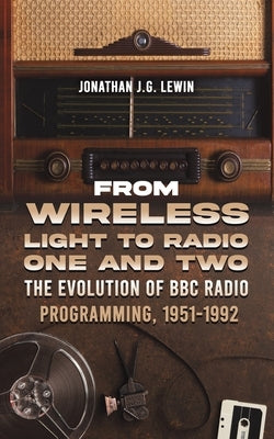 From Wireless Light to Radio One and Two by Lewin, Jonathan J. G.