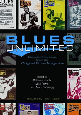 Blues Unlimited: Essential Interviews from the Original Blues Magazine by Greensmith, Bill