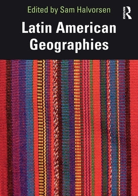 Latin American Geographies by Halvorsen, Sam