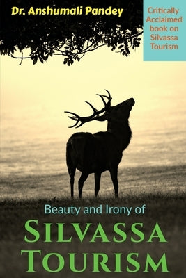 Beauty and Irony of Silvassa Tourism by Pandey, Anshumali