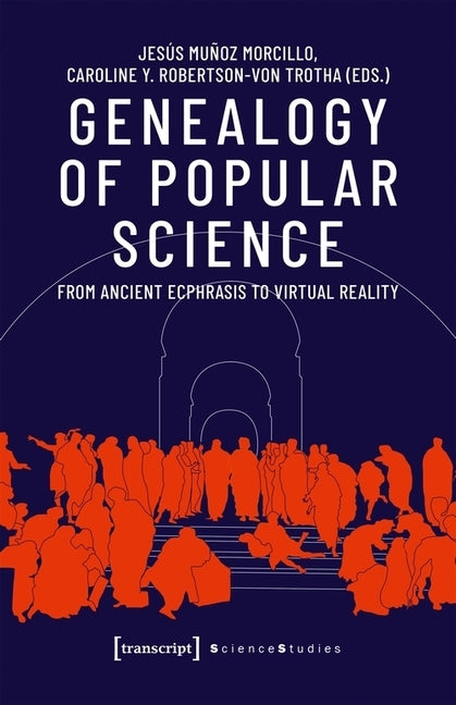 Genealogy of Popular Science: From Ancient Ecphrasis to Virtual Reality by Morcillo, Jesús Muñoz