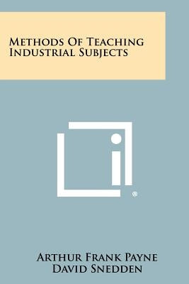 Methods of Teaching Industrial Subjects by Payne, Arthur Frank