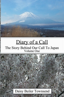 Diary of a Call: The Story Behind Our Call To Japan by Townsend, Daisy Beiler
