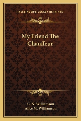 My Friend The Chauffeur by Williamson, C. N.