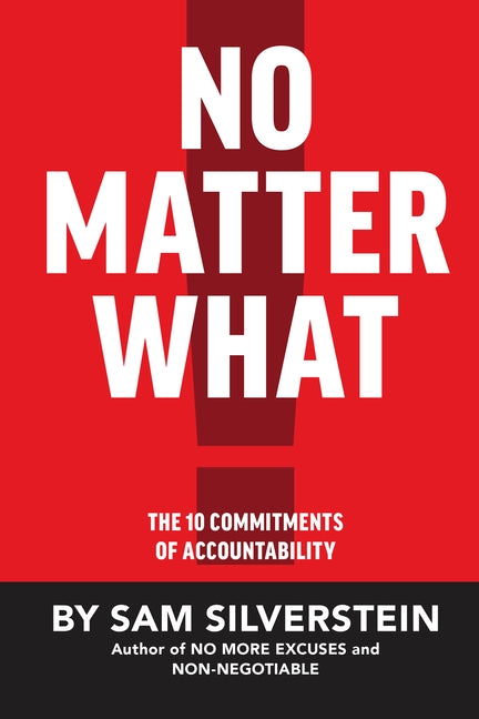 No Matter What: The 10 Commitments of Accountability by Silverstein, Sam