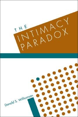 The Intimacy Paradox: Personal Authority in the Family System by Williamson, Donald S.