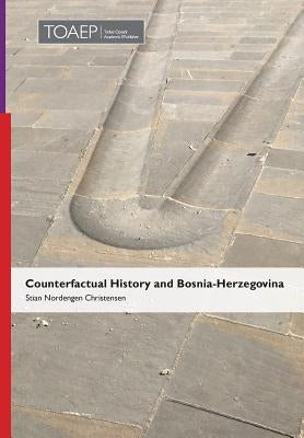 Counterfactual History and Bosnia-Herzegovina by Nordengen Christensen, Stian