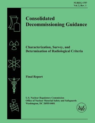 Consolidated Decommissioning Guidance Characterization, Survey, and Determination of Radiological Criteria by Commission, U. S. Nuclear Regulatory