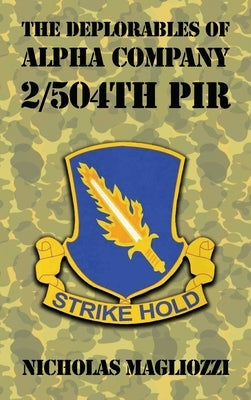 The Deplorables of Alpha Company 2/504th PIR by Magliozzi, Nicholas