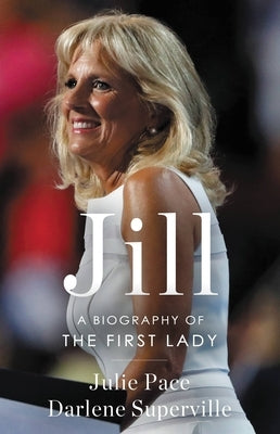 Jill: A Biography of the First Lady by Pace, Julie