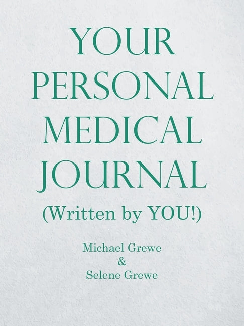 Your Personal Medical Journal: (Written by You!) by Grewe, Michael