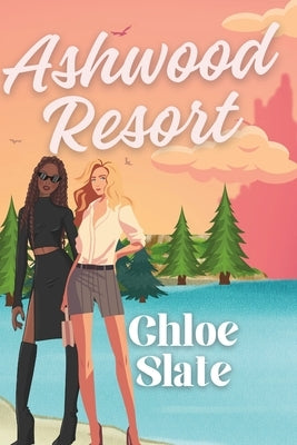 Ashwood Resort: An FF Sapphic Age Gap Steamy Romance by Slate, Chloe