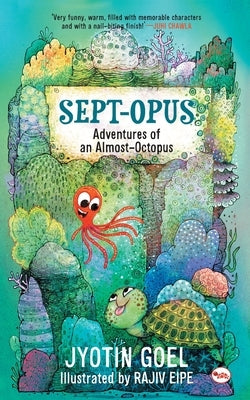 Sept-opus: Adventures of an Almost-Octopus (Rot8 the Sept-opus) by Goel, Jyotin