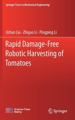 Rapid Damage-Free Robotic Harvesting of Tomatoes by Liu, Jizhan