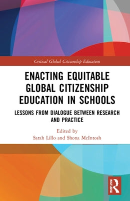 Enacting Equitable Global Citizenship Education in Schools: Lessons from Dialogue between Research and Practice by Lillo Kang, Sarah